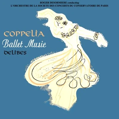 Ballet Music From Coppelia 專輯 Roger Desormiere/The Paris Conservatoire Orchestra