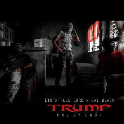 Trump (feat. Flee Lord & Jai Black) 专辑 Eto/Black Geez