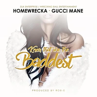 Know That She the Baddest (feat. Gucci Mane) - Single 專輯 Homewrecka/LUCCI/Young Boo/M.Kada/Screl