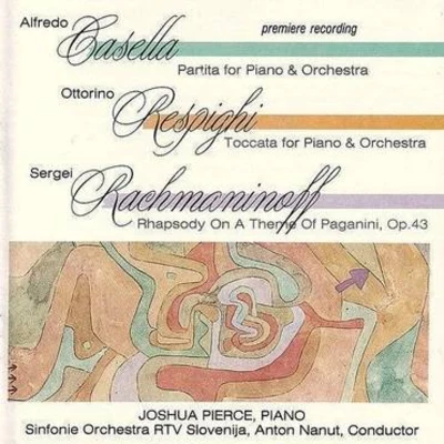 Casella, Resphighi & Rachmaninoff: Works for Piano & Orchestra 專輯 Joshua Pierce/RTV Symphony Orchestra Of Slovenia/Stane Demsar/Anton Nanut