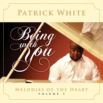 Patrick White Melodies of the Heart, Vol. 1: Being With You