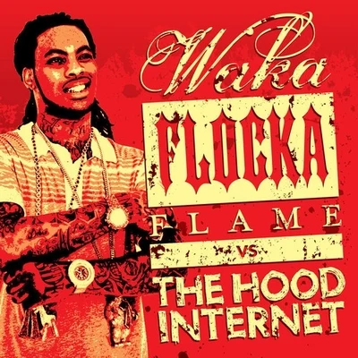 The Hood Internet x Waka Flocka Flame 專輯 Waka Flocka Flame