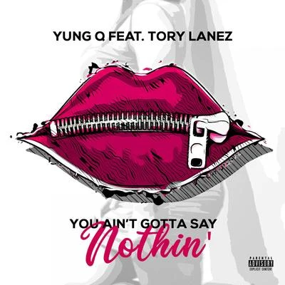 You Aint Gotta Say Nothin (feat. Tory Lanez) 專輯 Yung Q