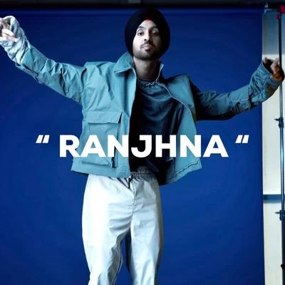 Ranjhna 专辑 Diljit Dosanjh/Rishi Rich/Aastha Gill/Vishal Dadlani/Badshah