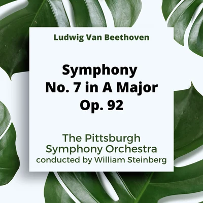 The Pittsburgh Symphony OrchestraPyotr Ilyich TchaikovskyWilliam Steinberg Ludwig Van Beethoven: Symphony No. 7 In A Major, Op. 92