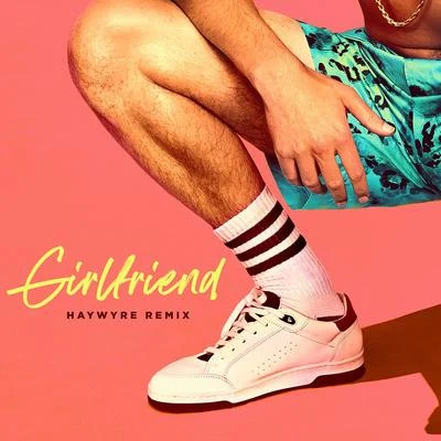 Girlfriend (Haywyre Remix) 專輯 Haywyre