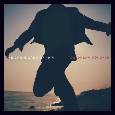 The Chain Gang of 1974 Daydream Forever