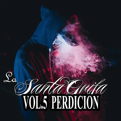 Vol. 5, Perdición 专辑 Santa RM/Someone SM1/La Santa Grifa/Neto Reyno/El Pinche Mara