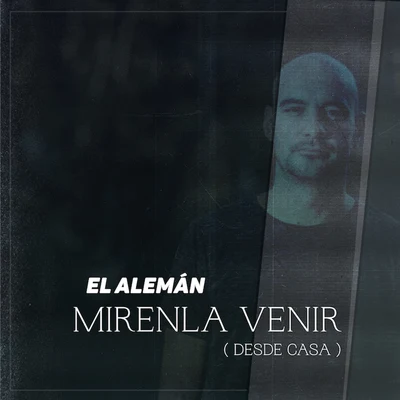 Mírenla Venir (Desde Casa) 專輯 El Alemán/Franco The Kaizer