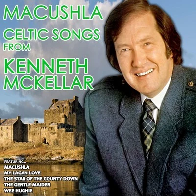 Kenneth McKellar Macushla - Celtic Songs from Kenneth McKellar