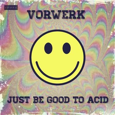 Just Be Good To Acid 專輯 Vorwerk