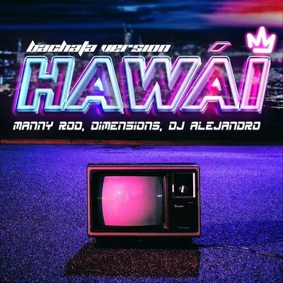 Chantel (姚焯菲)Manny Rod Hawái (Bachata Version) [feat. Dimen5ions & DJ Alejandro]