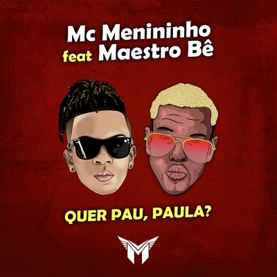 Quer Pau, Paula? (feat. Maestro Bê) 專輯 MC Menininho/MC Poneis