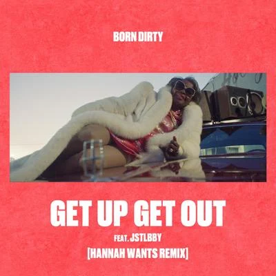 Born Dirty Get Up Get Out (Hannah Wants Remix)