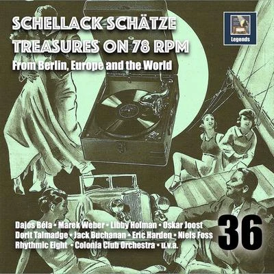 Schellack Schätze: Treasures on 78 RPM from Berlin, Europe and the World, Vol. 36 專輯 Eric Harden Tanzorchester