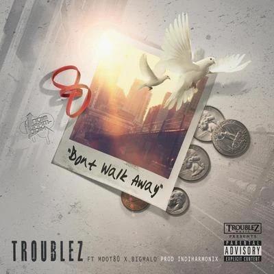 Don&#x27;t Walk Away (feat. M Dot 80 & Big Malo) 专辑 Troublez