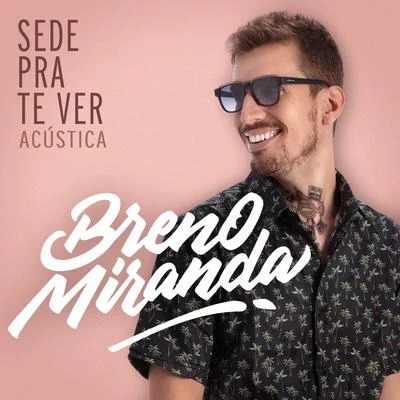 Sede Pra Te Ver (Acústica) 專輯 Breno Miranda