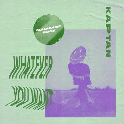 Whatever You Want (GOLDHOUSE Remix) 專輯 Kaptan