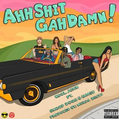 Ahh Shit Gah Damn! (feat. Snoop Dogg & Iamsu!) - Single 专辑 Kalin and Myles/Kool John