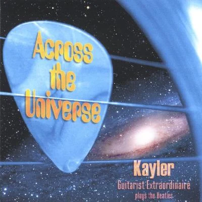 Across The Universe - Kayler Guitarist Extraordinaire Plays The Beatles 專輯 Kayler