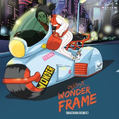 Wonderframe อยู่ดีๆก็... (Machina Remix)