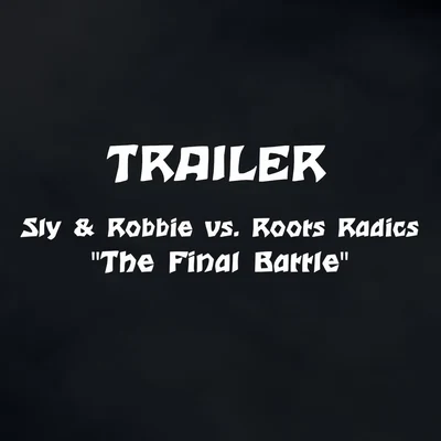 The Final Battle Trailer (Sly & Robbie vs. Roots Radics) 專輯 Sly & Robbie