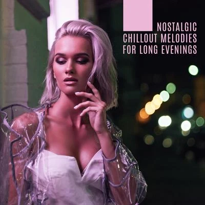 Nostalgic Chillout Melodies for Long Evenings 专辑 Making Love Music Ensemble/Erotic Zone of Sexual Chillout Music/Sexy Chillout Music Specialists