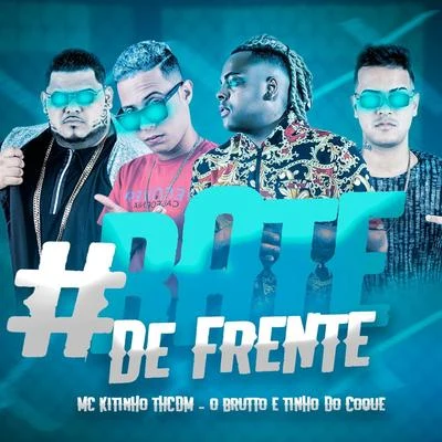 #Bate de Frente (feat. O Brutto e Tinho do Coque) 專輯 mc koruja/Mc Kitinho