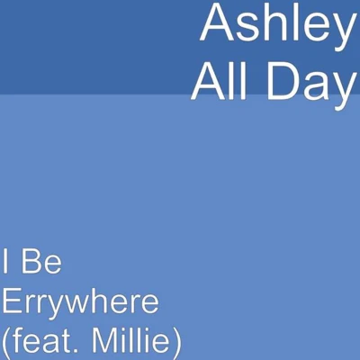 I Be Errywhere 專輯 Ashley All Day/CHXPO