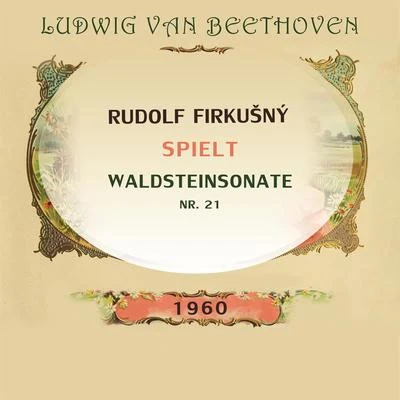 Rudolf Firkušný spielt: Ludwig van Beethoven: Waldsteinsonate, Nr. 21 專輯 Rudolf Firkušný