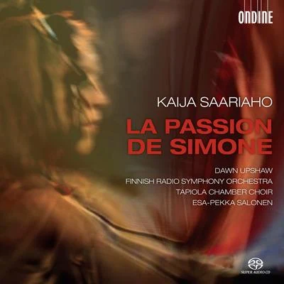 Dawn UpshawMetropolitan Opera OrchestraJames Levine SAARIAHO, K.: Passion de Simone (La) (Upshaw, Tapiola Chamber Choir, Finnish Radio Symphony, Salonen)