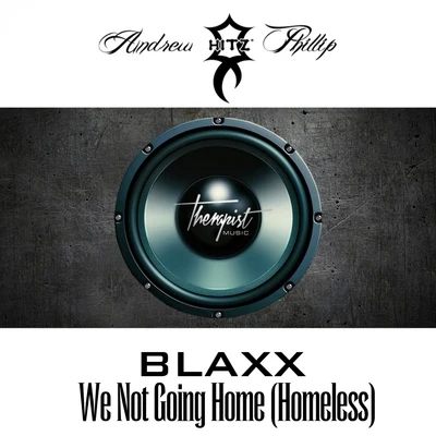 We Not Going Home (Homeless) - Single 專輯 Blaxx