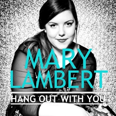 nanobyteMary Lambert Hang out With You