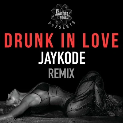 Drunk In Love (JayKode Remix) 專輯 JayKode