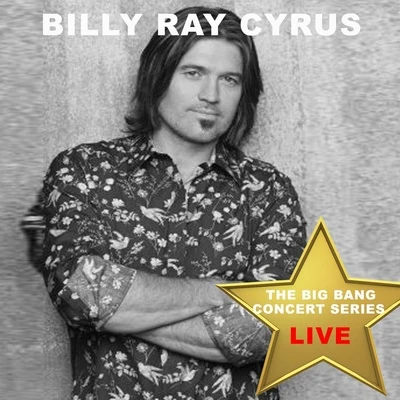 Big Bang Concert Series: Billy Ray Cyrus (Live) 专辑 Billy Ray Cyrus