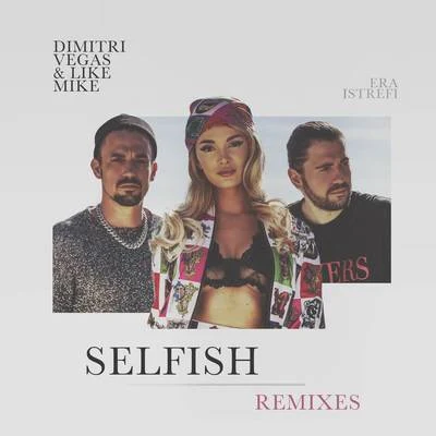 Selfish (The Remixes) 專輯 Era Istrefi/Dimitri Vegas & Like Mike