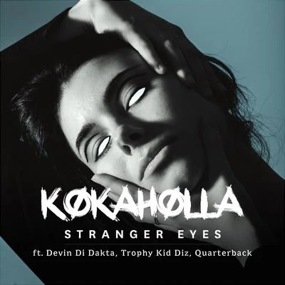 Stranger Eyes (feat. Devin Di Dakta, Trophy Kid Diz & Quarterback) 专辑 Kokaholla