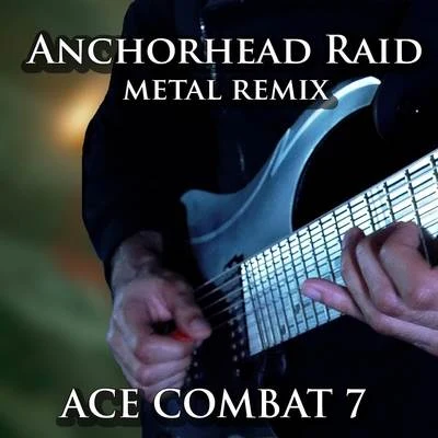 Anchorhead Raid (From "Ace Combat 7") [Metal Remix] 專輯 Vincent Moretto