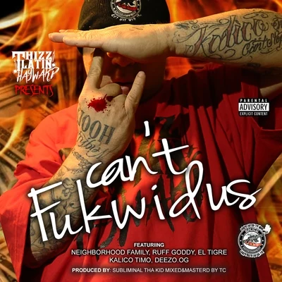 Cant Fuk Wid Us (feat. Neighborhood Family, Ruff Goddy, El Tigre, Kalico Timo, Deezo & Og) 專輯 Al Husky/Lady Tyger/Thizz Latin Hayward/Rappin 4-Tay/Deezo OG