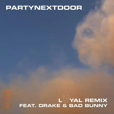 PARTYNEXTDOOREchosYUNG ANH Loyal (feat. Drake and Bad Bunny) [Remix]