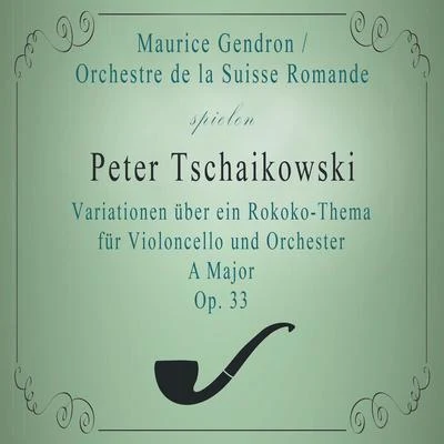 Orchestre de la Suisse RomandeMaurice Gendron spielen: Peter Tschaikowsky: Variationen über ein Rokoko-Thema für Violoncello und Orchester A Major, 专辑 Maurice Gendron/Jean Francaix/Ernest Ansermet/Orchestre de la Suisse Romande/Christoph von Dohnányi