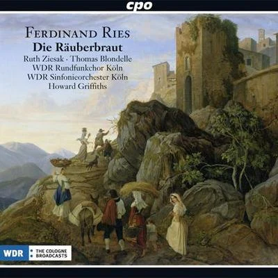 RIES, F.: Räuberbraut (Die) [Opera] (Ziesak, Blondelle, Cologne West German Radio Chorus and Symphony, Griffiths) 專輯 Rundfunk-Jugendchor Wernigerode/Ruth Ziesak/Sächsische Bläserphilharmonie/Thomas Clamor