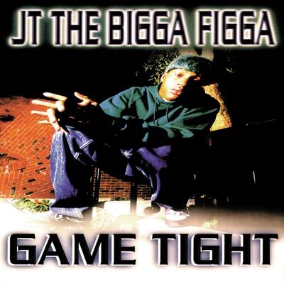 JT the Bigga Figga Game Tight