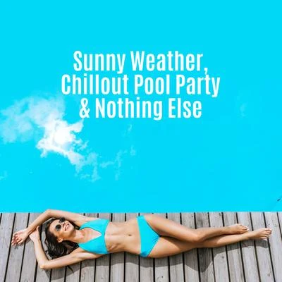 Sunny Weather, Chillout Pool Party and Nothing Else: 2019 Electro Chill Out Music Mix for Bikini Dance Pool Party, Celebration of the Summer Vacation, H 專輯 Dance Hits 2014