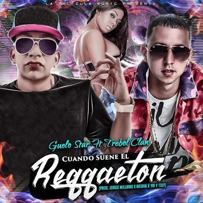 Cuando Suene el Reggaeton (feat. Trebol Clan) 專輯 Guelo Star