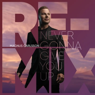 Never Gonna Give You Up (Remixes) 專輯 Magnus Carlsson