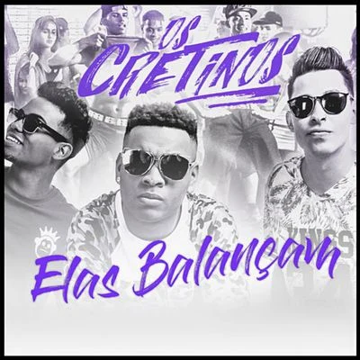 Elas Balançam 專輯 Bartz/Louco de refri/Os Cretinos/Mc Danny Morais