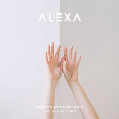 Takkan Pernah Bisa (Decade Version) 專輯 Alexa/Jesus/Dalila/R3Mi