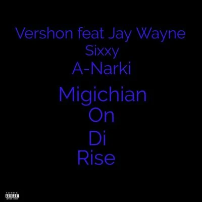 Migichian on Di Rise (feat. Jay Wayne, Sixxy & A-Narki) 专辑 Vershon