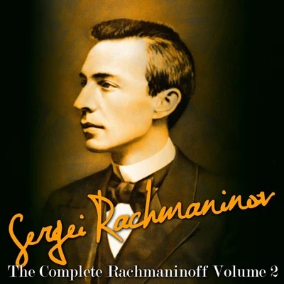 Sergei Rachmaninov The Complete Rachmaninov, Vol. 2